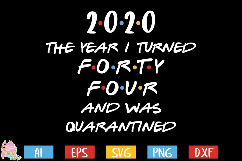 Download 44th Birthday svg Quarantine birthday svg 2020 the Year I ...