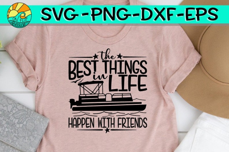 The Best Things In Life Happens With Friends Pontoon Pontoon Svg Boat Svg Best Things Svg, Friends Svg, Best Friends Svg,Boat Svg image 2