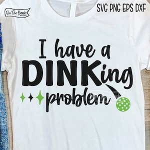 Tengo un problema Dinking SVG Pickleball SVG Pickle Ball Cricut Svg Sublimación Png Diseño Corte Archivos de corte Pickle Ball Svg Dink