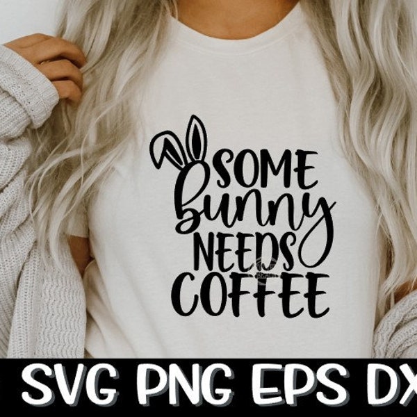 Some Bunny Needs Coffee, Some Bunny Needs Coffee Svg, Some Bunny Svg, Needs Coffee Svg, Easter Svg, Coffee Svg, Sublimation, Bunny Svg, Svg