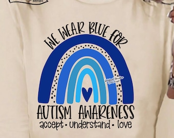 We Wear Blue For Autism Awareness SVG, Accept Understand Love SVG, Blue Rainbow Svg, Autism Svg, Autism Awareness Png Sublimation, Rainbow