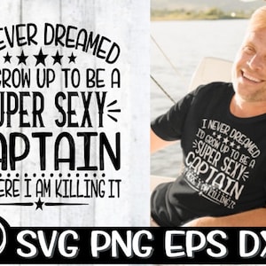 Kapitän, Kapitän SVG, Super Sexy Kapitän, ich habe nie davon geträumt, Boot, Boot SVG, Bootfahren, Bootfahren svg, See, Kapitän, Kapitän svg