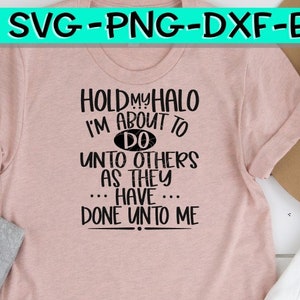 Hold My Halo Hold My Halo Svg Do Unto Others as They Have - Etsy
