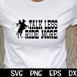 Talk Less Ride More Svg Cowgirl Svg Cut File Printable Farmhouse SVG Sublimation Cut File Cutting Cricut Png Download Shirt Design