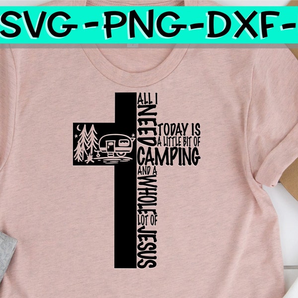 All I Need Is A Little Bit Of Camping And A Whole Lot Of Jesus, Camping Svg, Jesus Svg, All I Need Svg, Camping RV Svg, Camping Trailer Svg