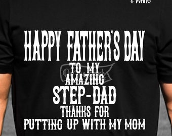 May include: Black t-shirt with white text that reads "Happy Father's Day to my amazing Step-Dad Thanks for putting up with my mom".