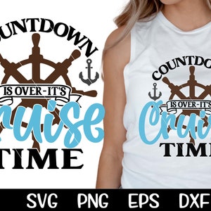 Countdown Is Over It&#39;s Cruise Time Svg Cruising Family Cruise Cruisin&#39; Oh Ship Svg Cricut Cut File Cutting Sublimation Vacation Girls Trip