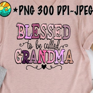 Blessed to Be Called Grandma PNG 300 DPI Sublimation Blessed Grandma