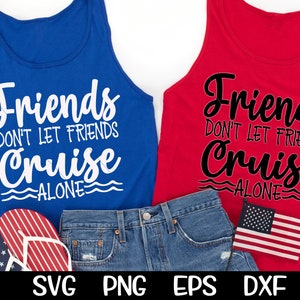 Friends Don't Let Friends Cruise Alone SVG - Cruise SVG - Vacation SVG - Cricut - Silhouette - Cut Files - Cruise Shirt - Friends Shirt