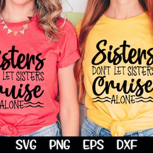 Sisters Don't Let Sisters Cruise Alone Svg Cruising Svg Cruise Ship Vacation Girls Trip Svg Sublimation Birthday Cruise Cut Cricut Download