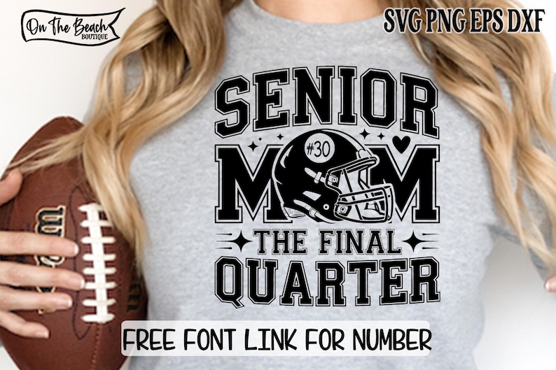 May include: A light gray t-shirt with a black graphic that reads "SENIOR MOM" with a football helmet and the text "THE FINAL QUARTER." A football is held in the left side of the image. The text "FREE FONT LINK FOR NUMBER" is at the bottom.