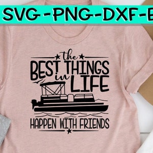 The Best Things In Life - Happens With Friends  - Pontoon - Pontoon Svg - Boat Svg - Best Things Svg, Friends Svg, Best Friends Svg,Boat Svg