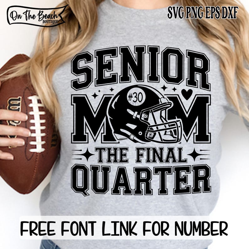 May include: A gray sweatshirt with a black graphic that reads "SENIOR MOM" with a football helmet and the text "THE FINAL QUARTER." The image also includes the text "FREE FONT LINK FOR NUMBER."