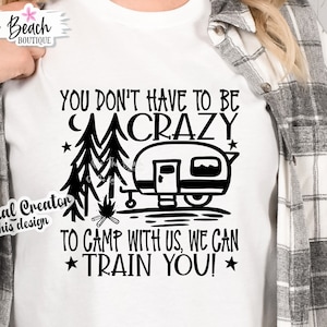 Du musst nicht verrückt sein, mit uns zu campen, wir können dich trainieren, Camping Crazy Svg, Camping Svg, Camping Friends Svg, Camping Friends Svg