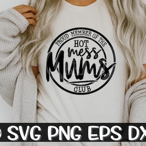 Mum Svg, Proud Member Of The Hot Mess Mums Club, Hot Mess Mums Club Svg, Hot Mess Svg, Busy Mum Svg, Mother&#39;s Day svg, Bad Mum svg, Mum PNG