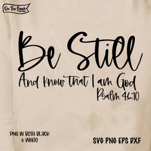 May include: Black and white graphic design with the text "Be Still And Know That I Am God Psalm 46:10".