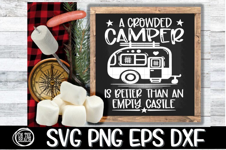 A Crowded Camper Is Better Than An Empty Castle Camper Svg Etsy