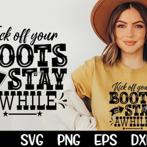 May include: A black and white graphic design with the text "Kick off your BOOTS and STAY AWHILE" on a white background. The graphic is also shown on a yellow t-shirt worn by a person with long brown hair and a brown hat.