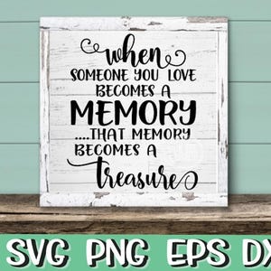 When Someone You Love Becomes A Memory, That Memory Becomes A Treasure ...