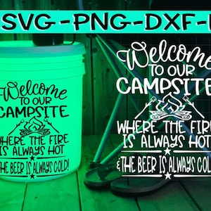 Welcome To Our Campsite, Fire Is Always Hot, Beer Is Always Cold, Beer Svg, Cold Beer Svg, Cabin Bucket SVG, LED Bucket Svg, Camping Bucket