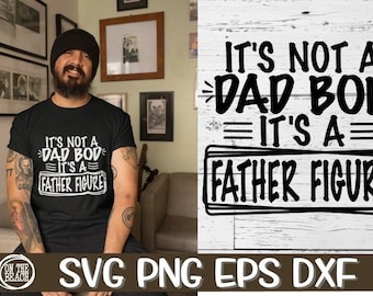 Dad Bod, Dad Bod Svg, It's Not A Dad Bod It's A Father Figure, Father Figure, Father Figure Svg, Father's Day Svg, Father Svg, Dad Svg, Png