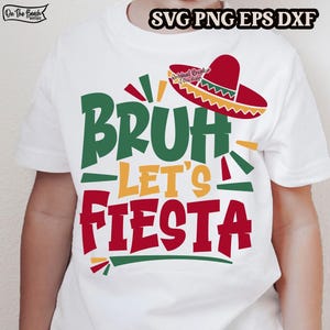 May include: A white t-shirt with the text "Bruh - Let's Fiesta" in green, red, and yellow lettering. A sombrero is above the text.
