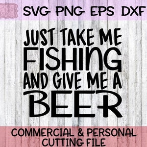 Fishing, Fishing Svg, Just Take Me Fishing And Give Me A Beer, Just Take Me Fishing And Give Me A Beer Svg, Beer, Beer Svg, Fishing Beer Svg