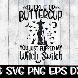 Buckle Up Buttercup You Just Flipped My Witch Switch, Halloween, Fall, Art,svg,png ,dxf,png digital