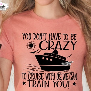 You Don't Have To Be Crazy To Cruise With Us We Can Train You, Cruising, Cruise Crazy Svg, Cruising Svg, Cruise Trip Svg, Cruise Svg