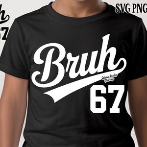 May include: Black t-shirt with the word "Bruh" in white script, a white banner, and the number "67". The shirt also has the text "Original Creator of this design". The top right corner has the text "SVG PNG EPS DXF".