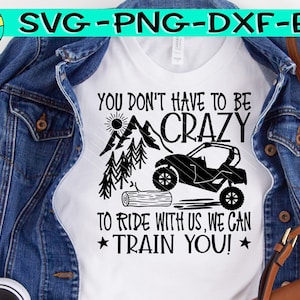 Je hoeft niet gek te zijn om met ons mee te rijden, we kunnen je trainen Svg ATV Svg Four Wheel Svg Trail Riding Svg png sublimatie knippen snijden downloaden