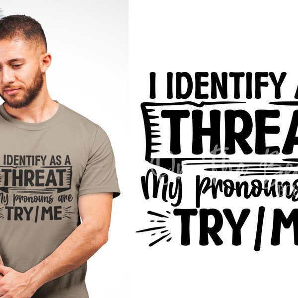 I Identify As A Threat My Pronouns Are Try/Me SVG Funny Trucker Dad Try Me Boyfriend Father's Day Png Sublimation Cut File Cutting Cricut
