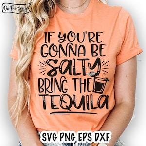 If You&#39;re Gonna Be Salty Bring The Tequila Svg, Tequila Svg, Salty Svg, Don&#39;t Be Salty Svg, Salty Svg, Margarita Svg, Cinco De Mayo Svg