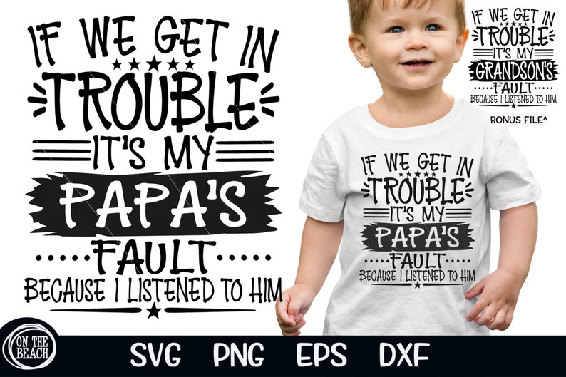 May include: White toddler t-shirt with the text "IF WE GET IN TROUBLE IT'S MY PAPA'S FAULT BECAUSE I LISTENED TO HIM" in black. The shirt is worn by a young child.
