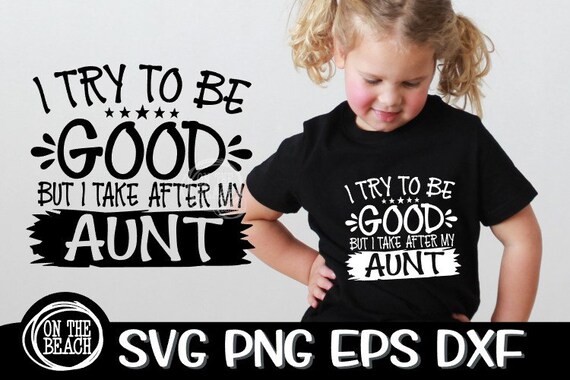 Aunt Svg I Try to Be Good Take After My Aunt Try to Be - Etsy
