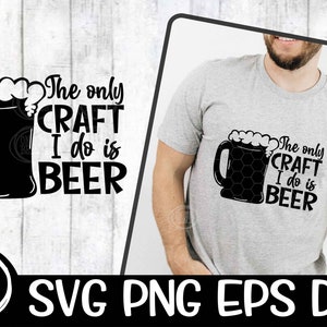 The Only Craft I Do Is Beer SVG Gift Men Funny Dad Craft Beer Glass Craft Beer Drinker Fathers Day Cricut Downloads Silhouette Sublimation image 3