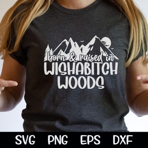 Born & Raised in Wishabitch Woods SVG Wishabitch Woods svg| Born and Raised Camping Png Sublimation Instant Download Cutting Files