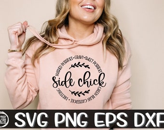 May include: A pale pink hoodie featuring the words "Side Chick" in a circular design, with the phrases "Mashed Potatoes, Gravy, Sweet Potatoes, Dressing, Green Bean Casserole." The text "SVG PNG EPS DXF" is below.