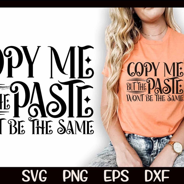 Copy Me But The Paste Won't Be The Same Copy Me Svg Paste Svg Jealous Svg Haters Envious Sarcastic Copier Sublimation Cut File Cricut PNG