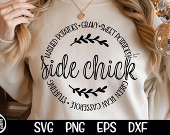 May include: A beige sweatshirt featuring the phrase "side chick" in a circular design, with text such as "mashed potatoes" and "green bean casserole." The bottom of the image displays "SVG PNG EPS DXF".