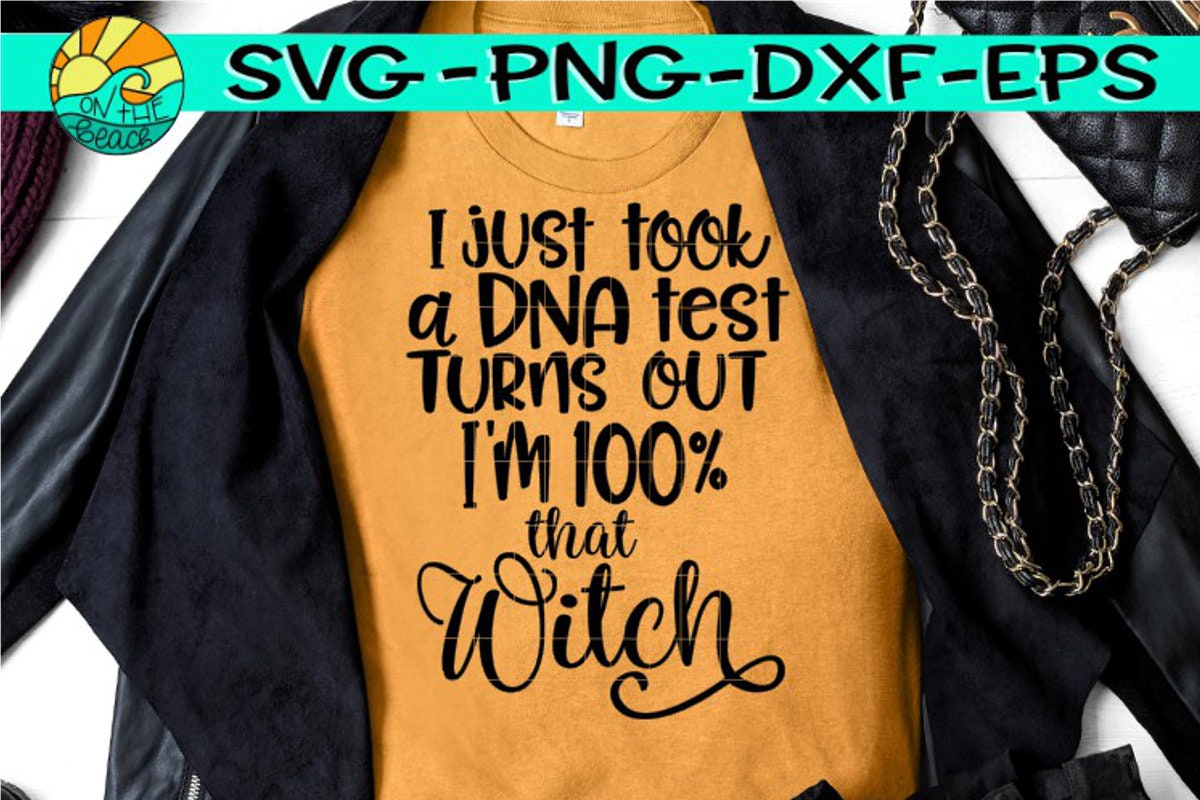I Just Took A Dna Test Turns Out I'm 100 Percent That Witch T-Shirt I Just Took A Dna Test Turns Out I'm 100 Percent That Witch T-Shirt