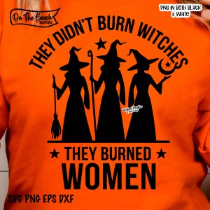 They Didn&#39;t Burn Witches They Burned Women Svg Png, Burn Women Png, Feminist Witch Png, Halloween Witch Svg Png, Women&#39;s Rights Png Download
