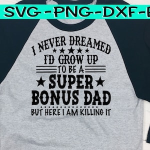 I Never Dreamed I Would Be A Super Bonus Dad But Here I Am Killing It, Bonus Dad Svg, Super Dad Svg, Killing It Svg, Cool Svg, Fathers Day