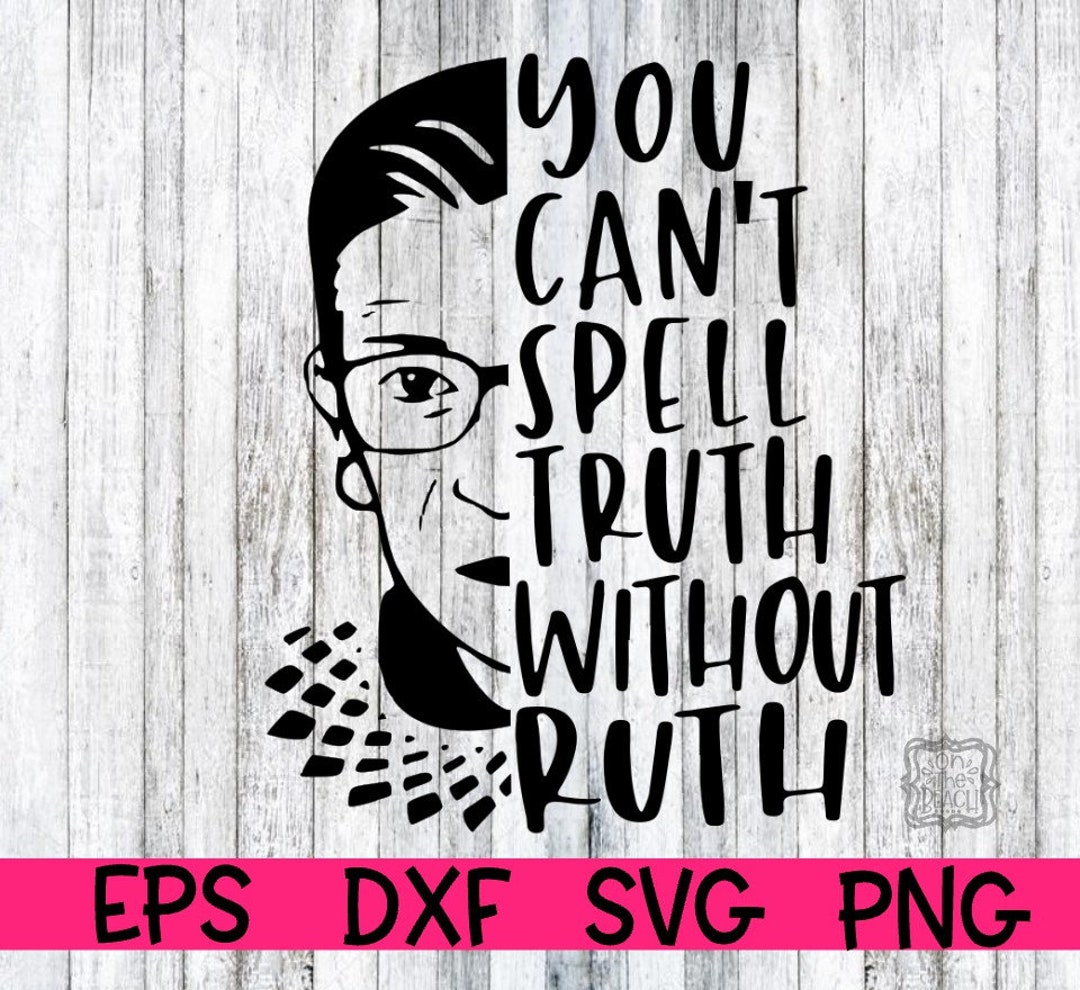 Ruth Svg, You Spell Truth Without Ruth, You Can't Spell Truth Without ...