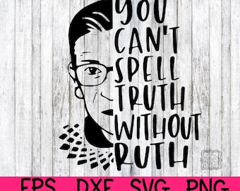 Ruth Svg, Du stavar sanning utan Ruth, Du kan inte stava sanning utan Ruth Svg, RBG, Ruth Bader Ginsburg, Politisk SVG Feminism SVG, kvinnor