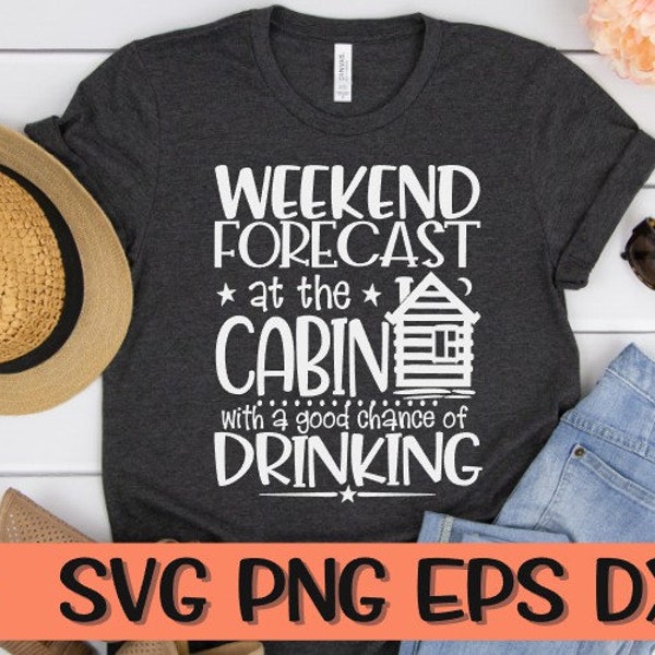 Weekend Forecast - At The Cabin With A Good Chance Of Drinking - Svg Eps Dxf Png, Cabin Svg, Weekend Svg, Drinking Svg, Cabin, At The Svg