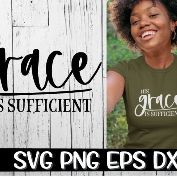 Grace Svg, Grace, His Grace, His Grace Is Sufficient, His Grace is Sufficient Svg, Cricut, Cut file, Cameo Silhouette, Jesus, Jesus Svg, Cut