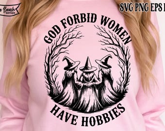 God Forbid Women Have Hobbies Svg Funny Witch Vintage Halloween Women Png Witchy Vibes Feminist Halloween Witch Svg Cut Cutting Sublimation