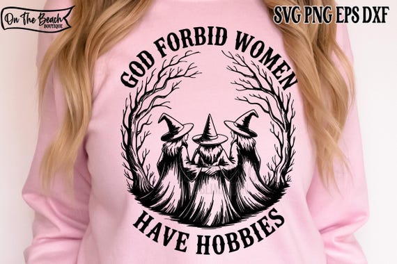 God Forbid Women Have Hobbies Svg Funny Witch Vintage Halloween Women Png Witchy Vibes Feminist Halloween Witch Svg Cut Cutting Sublimation