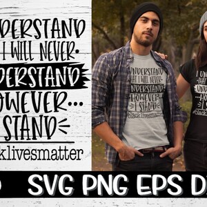 Black Lives Matter Svg, I Understand That I Will Never Understand, Never Understand Svg, I Stand, I Stand Svg, BLM svg, Lives Matter svg